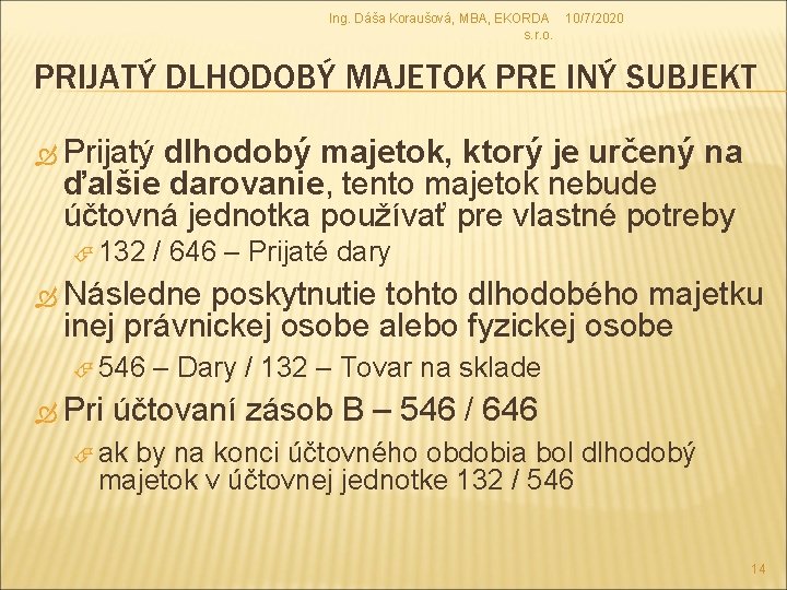 Ing. Dáša Koraušová, MBA, EKORDA 10/7/2020 s. r. o. PRIJATÝ DLHODOBÝ MAJETOK PRE INÝ Ing. Dáša Koraušová, MBA, EKORDA 10/7/2020 s. r. o. PRIJATÝ DLHODOBÝ MAJETOK PRE INÝ