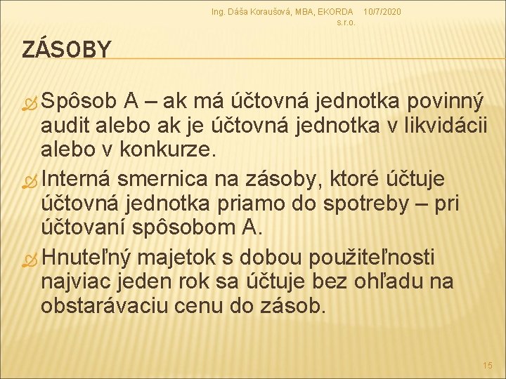 Ing. Dáša Koraušová, MBA, EKORDA 10/7/2020 s. r. o. ZÁSOBY Spôsob A – ak