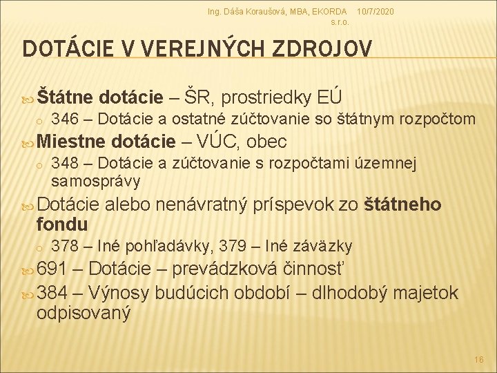 Ing. Dáša Koraušová, MBA, EKORDA 10/7/2020 s. r. o. DOTÁCIE V VEREJNÝCH ZDROJOV Štátne Ing. Dáša Koraušová, MBA, EKORDA 10/7/2020 s. r. o. DOTÁCIE V VEREJNÝCH ZDROJOV Štátne