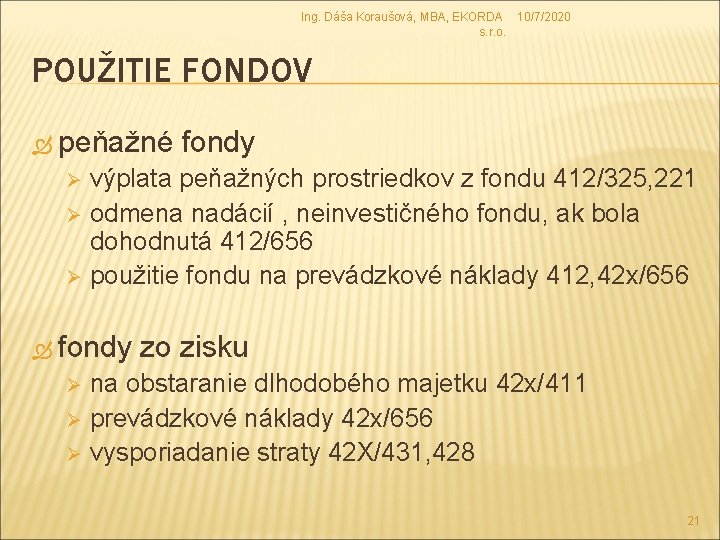 Ing. Dáša Koraušová, MBA, EKORDA 10/7/2020 s. r. o. POUŽITIE FONDOV peňažné fondy výplata