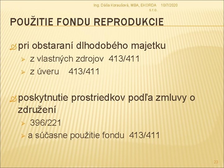 Ing. Dáša Koraušová, MBA, EKORDA 10/7/2020 s. r. o. POUŽITIE FONDU REPRODUKCIE pri obstaraní