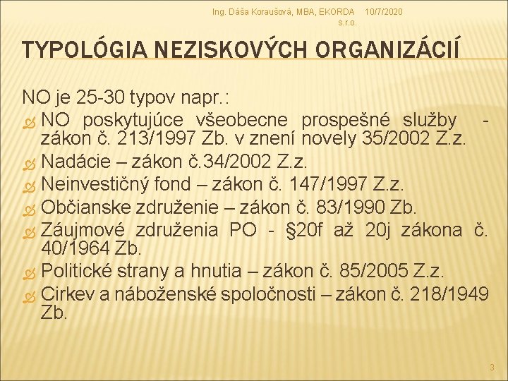 Ing. Dáša Koraušová, MBA, EKORDA 10/7/2020 s. r. o. TYPOLÓGIA NEZISKOVÝCH ORGANIZÁCIÍ NO je