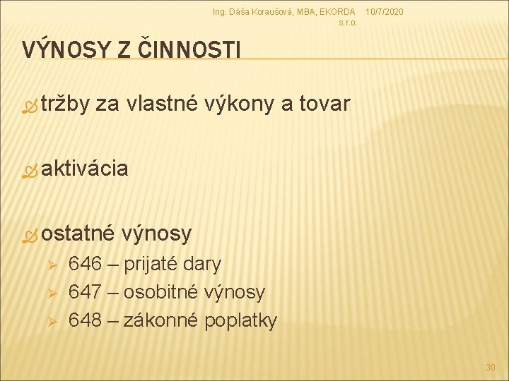 Ing. Dáša Koraušová, MBA, EKORDA 10/7/2020 s. r. o. VÝNOSY Z ČINNOSTI tržby za