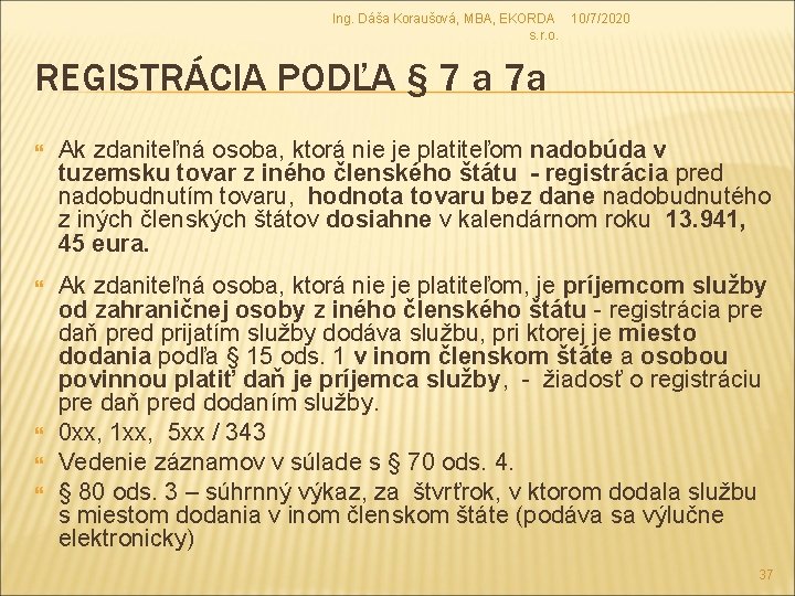 Ing. Dáša Koraušová, MBA, EKORDA 10/7/2020 s. r. o. REGISTRÁCIA PODĽA § 7 a Ing. Dáša Koraušová, MBA, EKORDA 10/7/2020 s. r. o. REGISTRÁCIA PODĽA § 7 a