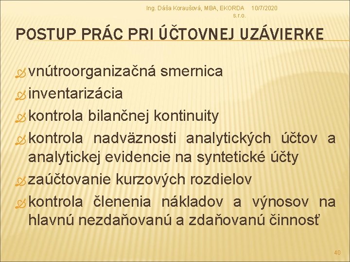 Ing. Dáša Koraušová, MBA, EKORDA 10/7/2020 s. r. o. POSTUP PRÁC PRI ÚČTOVNEJ UZÁVIERKE