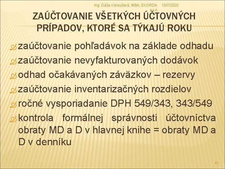 Ing. Dáša Koraušová, MBA, EKORDA 10/7/2020 s. r. o. ZAÚČTOVANIE VŠETKÝCH ÚČTOVNÝCH PRÍPADOV, KTORÉ