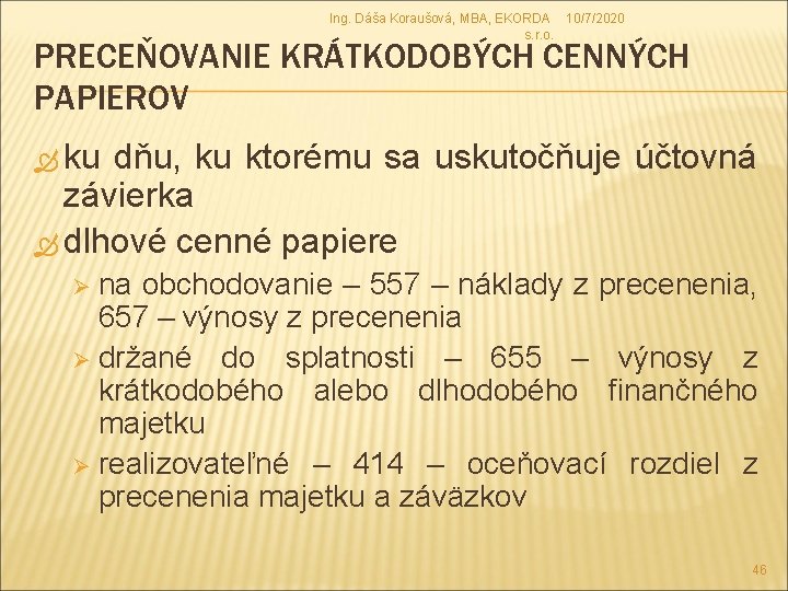 Ing. Dáša Koraušová, MBA, EKORDA 10/7/2020 s. r. o. PRECEŇOVANIE KRÁTKODOBÝCH CENNÝCH PAPIEROV ku