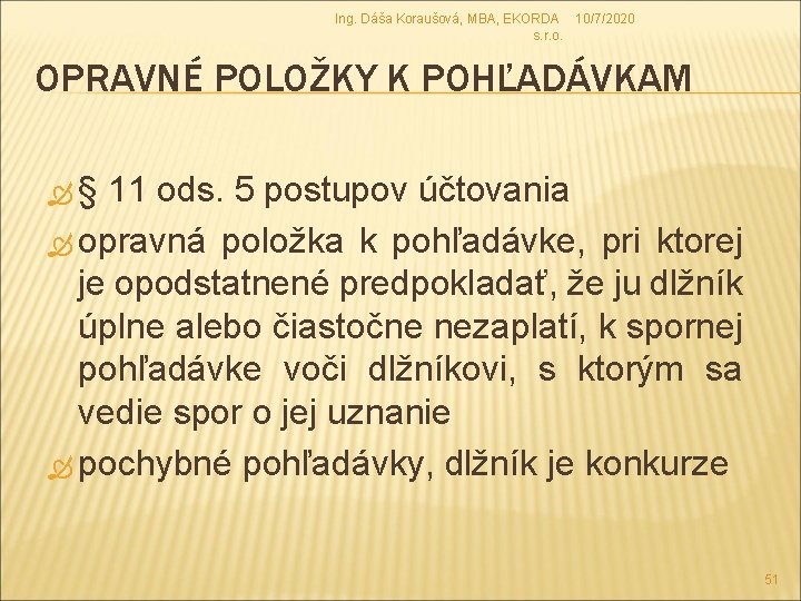 Ing. Dáša Koraušová, MBA, EKORDA 10/7/2020 s. r. o. OPRAVNÉ POLOŽKY K POHĽADÁVKAM §