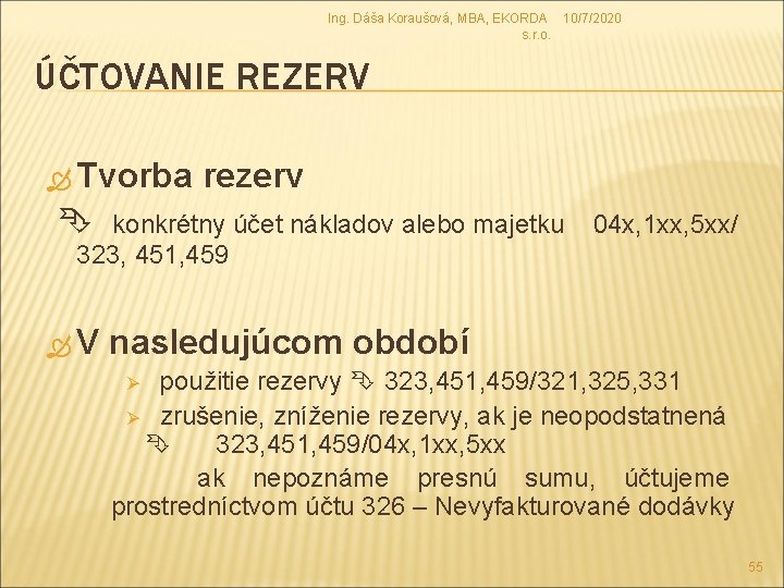 Ing. Dáša Koraušová, MBA, EKORDA 10/7/2020 s. r. o. ÚČTOVANIE REZERV Tvorba rezerv konkrétny Ing. Dáša Koraušová, MBA, EKORDA 10/7/2020 s. r. o. ÚČTOVANIE REZERV Tvorba rezerv konkrétny