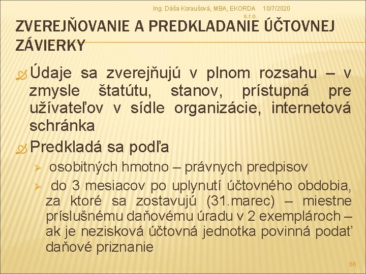 Ing. Dáša Koraušová, MBA, EKORDA 10/7/2020 s. r. o. ZVEREJŇOVANIE A PREDKLADANIE ÚČTOVNEJ ZÁVIERKY Ing. Dáša Koraušová, MBA, EKORDA 10/7/2020 s. r. o. ZVEREJŇOVANIE A PREDKLADANIE ÚČTOVNEJ ZÁVIERKY