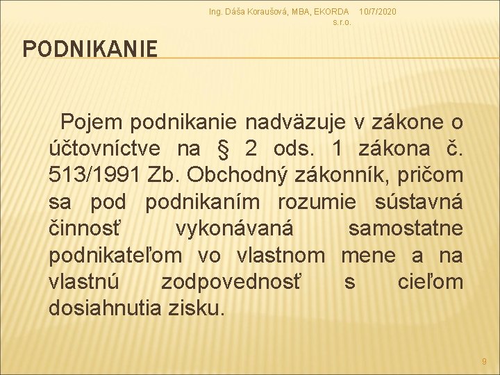 Ing. Dáša Koraušová, MBA, EKORDA 10/7/2020 s. r. o. PODNIKANIE Pojem podnikanie nadväzuje v Ing. Dáša Koraušová, MBA, EKORDA 10/7/2020 s. r. o. PODNIKANIE Pojem podnikanie nadväzuje v