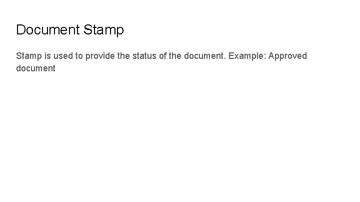 Document Stamp is used to provide the status of the document. Example: Approved document