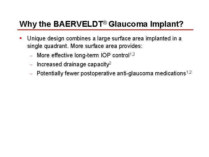 Why the BAERVELDT® Glaucoma Implant? • Unique design combines a large surface area implanted
