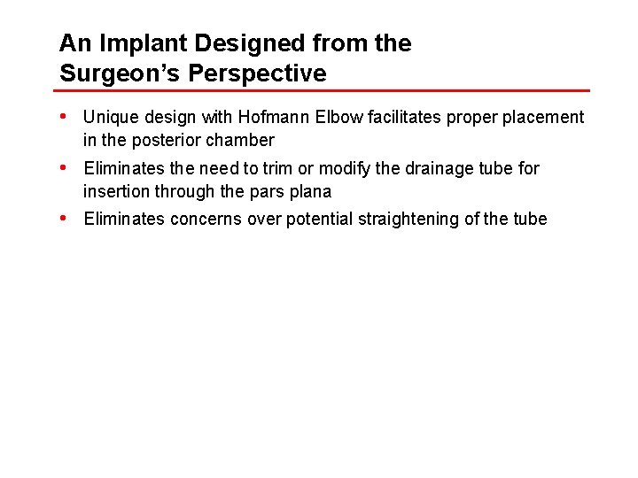 An Implant Designed from the Surgeon’s Perspective • Unique design with Hofmann Elbow facilitates