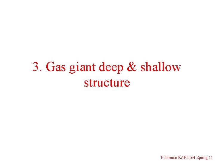 3. Gas giant deep & shallow structure F. Nimmo EART 164 Spring 11 