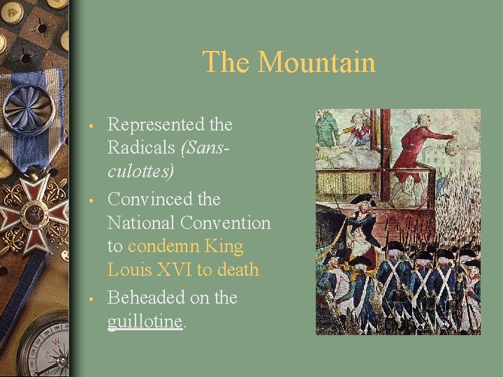 The Mountain • • • Represented the Radicals (Sansculottes) Convinced the National Convention to