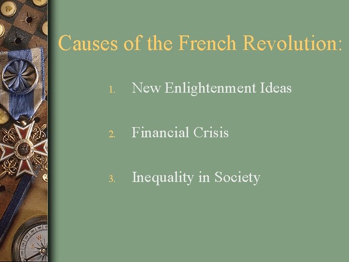 Causes of the French Revolution: 1. New Enlightenment Ideas 2. Financial Crisis 3. Inequality