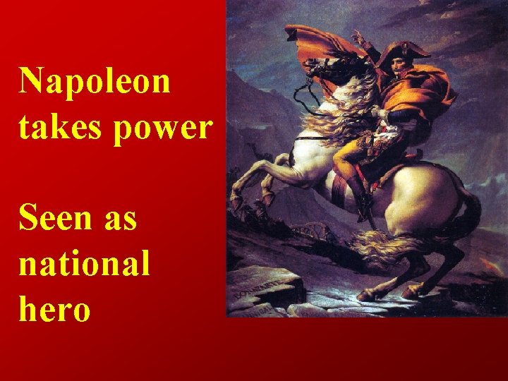 Napoleon takes power Seen as national hero 