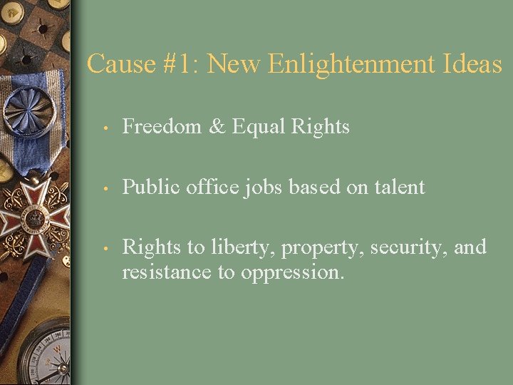 Cause #1: New Enlightenment Ideas • Freedom & Equal Rights • Public office jobs