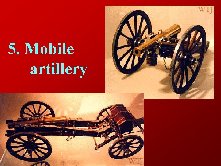 5. Mobile artillery 