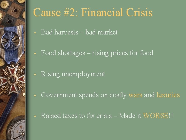 Cause #2: Financial Crisis • Bad harvests – bad market • Food shortages –