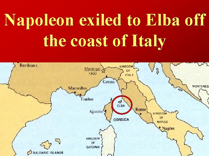 Napoleon exiled to Elba off the coast of Italy 