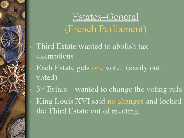 Estates–General (French Parliament) • • Third Estate wanted to abolish tax exemptions Each Estate