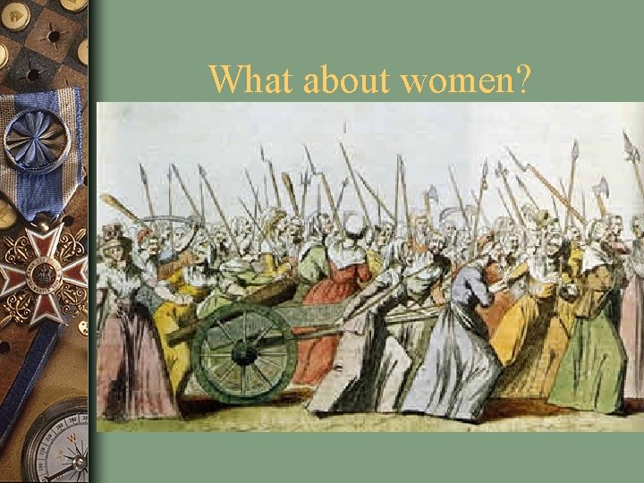 What about women? • • • Ignored by National Assembly Louis XVI flees Paris