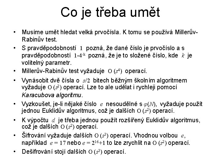 Co je třeba umět • Musíme umět hledat velká prvočísla. K tomu se používá