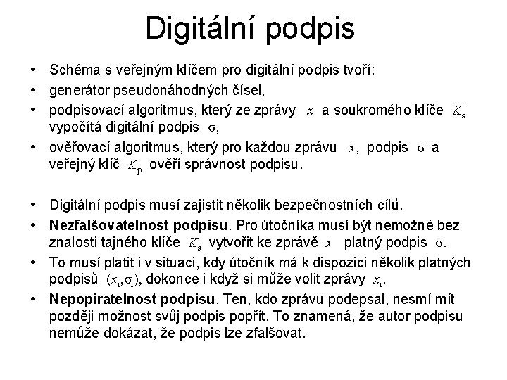 Digitální podpis • Schéma s veřejným klíčem pro digitální podpis tvoří: • generátor pseudonáhodných