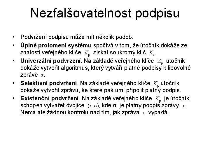 Nezfalšovatelnost podpisu • Podvržení podpisu může mít několik podob. • Úplné prolomení systému spočívá