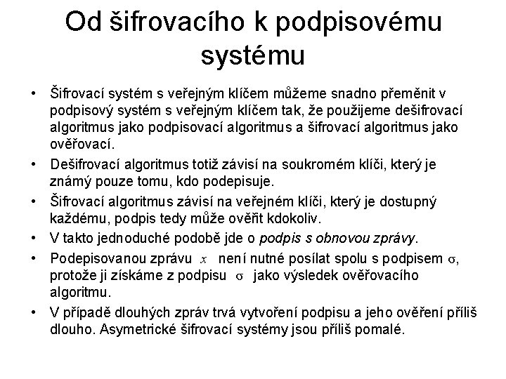 Od šifrovacího k podpisovému systému • Šifrovací systém s veřejným klíčem můžeme snadno přeměnit