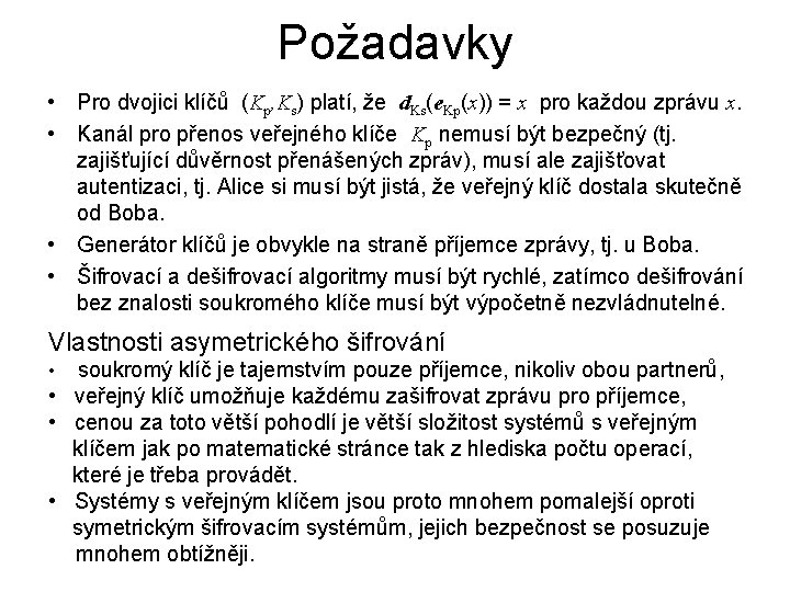 Požadavky • Pro dvojici klíčů (Kp, Ks) platí, že d. Ks(e. Kp(x)) = x