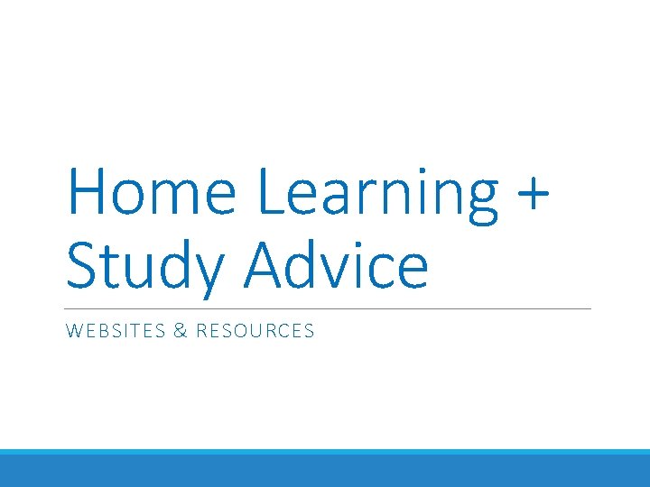 Home Learning + Study Advice WEBSITES & RESOURCES 