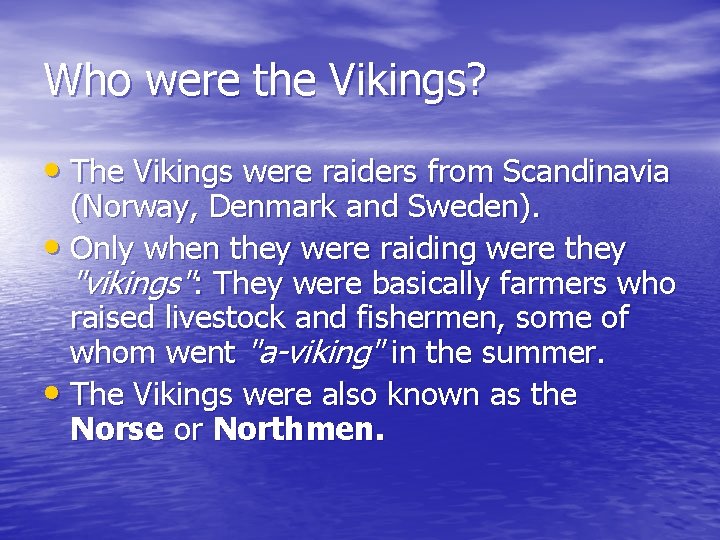 Who were the Vikings? • The Vikings were raiders from Scandinavia (Norway, Denmark and
