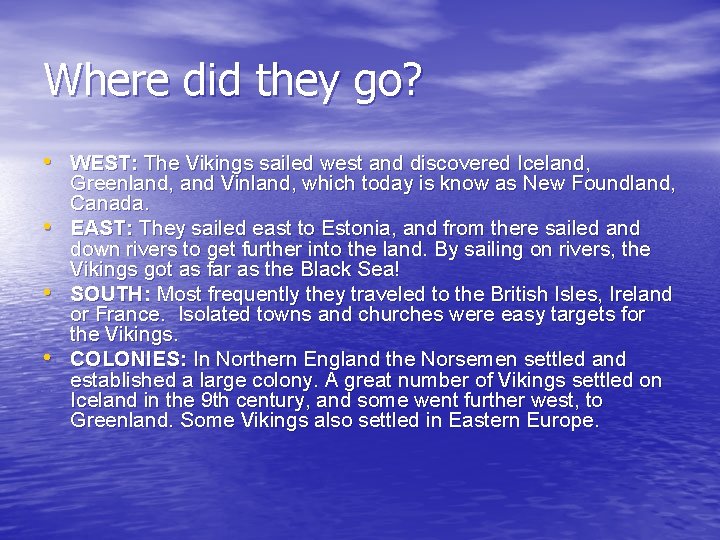 Where did they go? • WEST: The Vikings sailed west and discovered Iceland, •