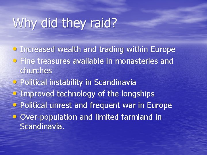 Why did they raid? • Increased wealth and trading within Europe • Fine treasures