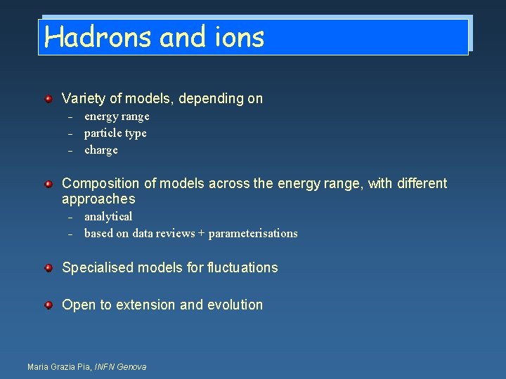 Hadrons and ions Variety of models, depending on – – – energy range particle