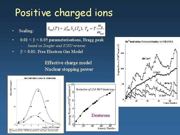 Positive charged ions • Scaling: • 0. 01 < < 0. 05 parameterisations, Bragg