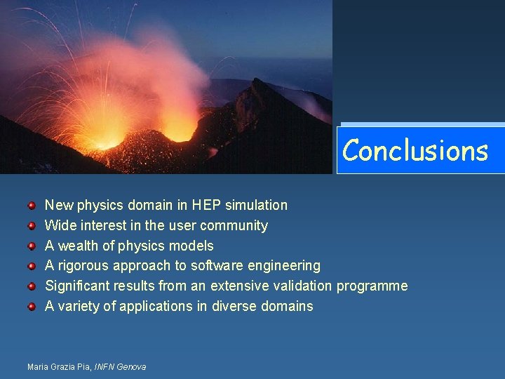 Conclusions New physics domain in HEP simulation Wide interest in the user community A