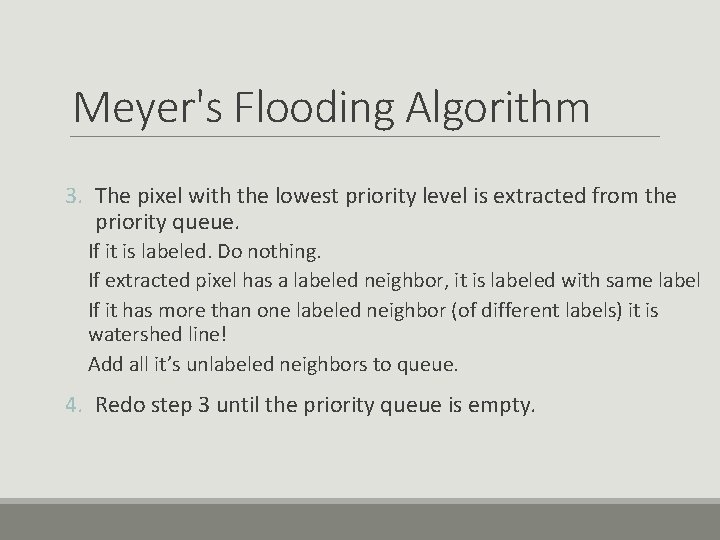 Meyer's Flooding Algorithm 3. The pixel with the lowest priority level is extracted from