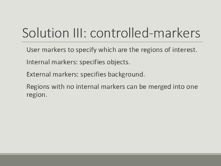 Solution III: controlled-markers User markers to specify which are the regions of interest. Internal