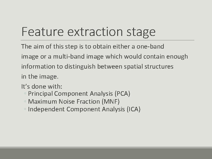 Feature extraction stage The aim of this step is to obtain either a one-band