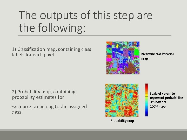 The outputs of this step are the following: 1) Classification map, containing class labels