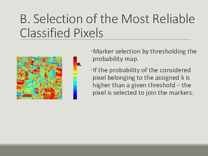 B. Selection of the Most Reliable Classified Pixels • Marker selection by thresholding the