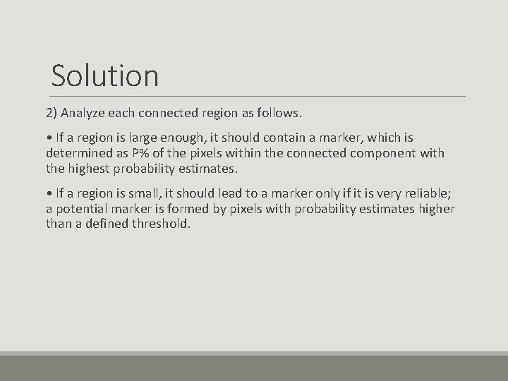 Solution 2) Analyze each connected region as follows. • If a region is large