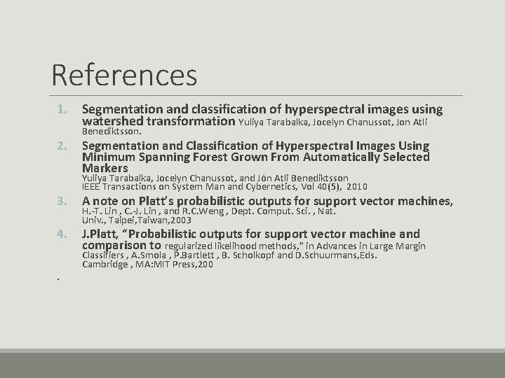 References 1. Segmentation and classification of hyperspectral images using watershed transformation Yuliya Tarabalka, Jocelyn
