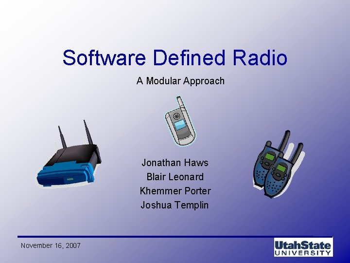 Software Defined Radio A Modular Approach Jonathan Haws Blair Leonard Khemmer Porter Joshua Templin