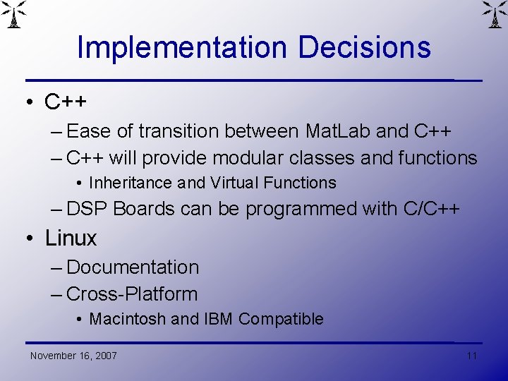 Implementation Decisions • C++ – Ease of transition between Mat. Lab and C++ –