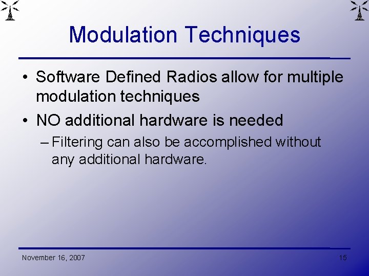 Modulation Techniques • Software Defined Radios allow for multiple modulation techniques • NO additional